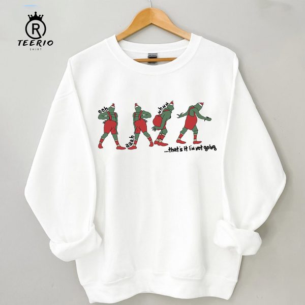 Classic That’s It I’m Not Going Funny The Grinch Posing Sweatshirt