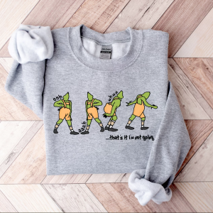 That’s It I’m Not Going Sweatshirt, Grinch Christmas Sweater