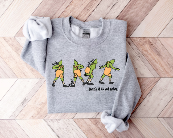 That’s It I’m Not Going Sweatshirt, Grinch Christmas Sweater