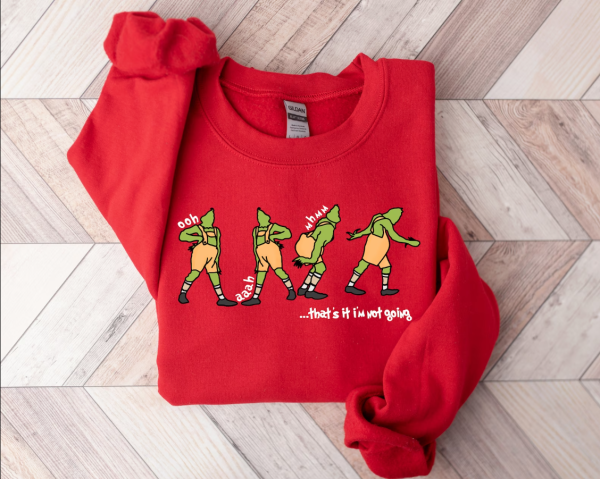 That’s It I’m Not Going Sweatshirt, Grinch Christmas Sweater