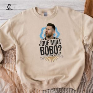 Messi Que Miras Bobo Sweatshirt