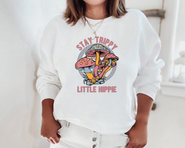 Stay Trippy Little Hippie Sweatshirt Hoodie