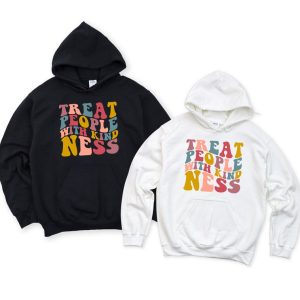 Treat People With Kindness Hoodie Or Sweatshirt