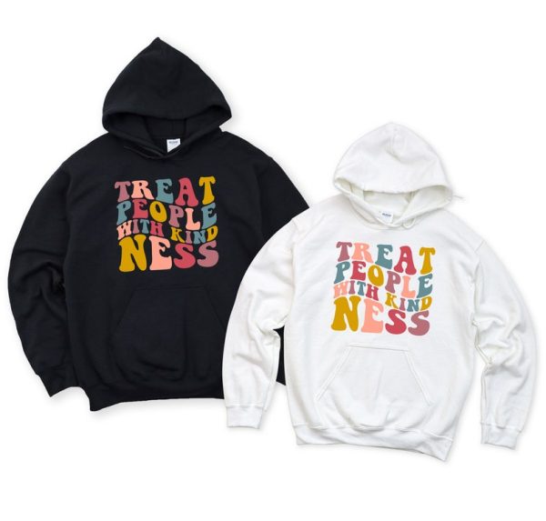 Treat People With Kindness Hoodie Or Sweatshirt