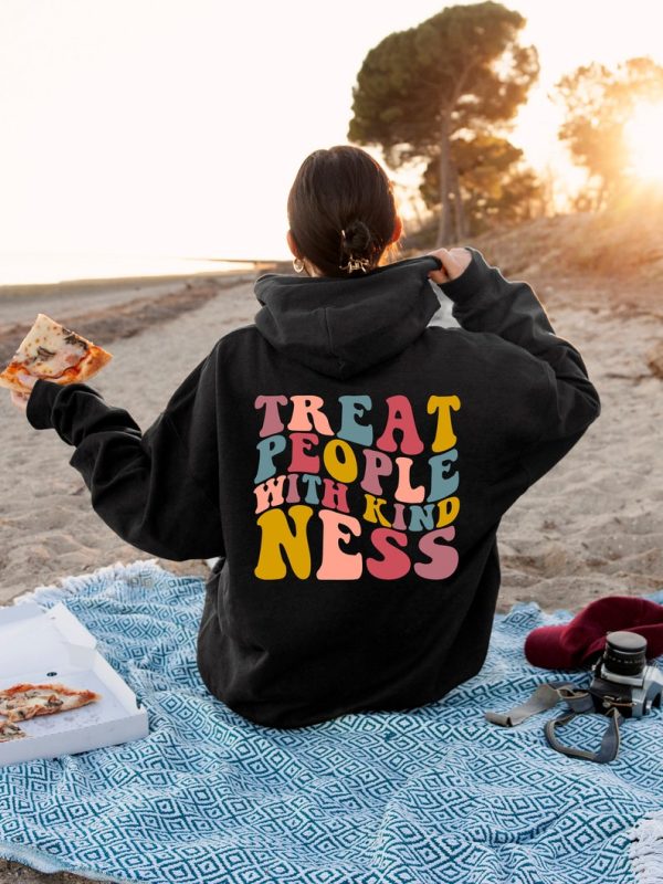 Treat People With Kindness Hoodie Or Sweatshirt