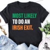 Most Likely To Do An Irish Exit Funny Tshirt