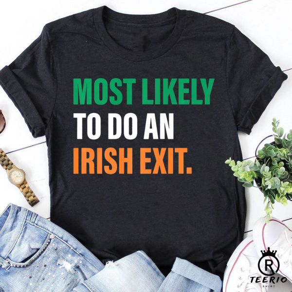 Most Likely To Do An Irish Exit Tshirt