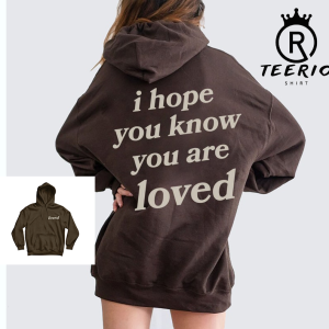 I Hope You Know You Are Loved Hoodie