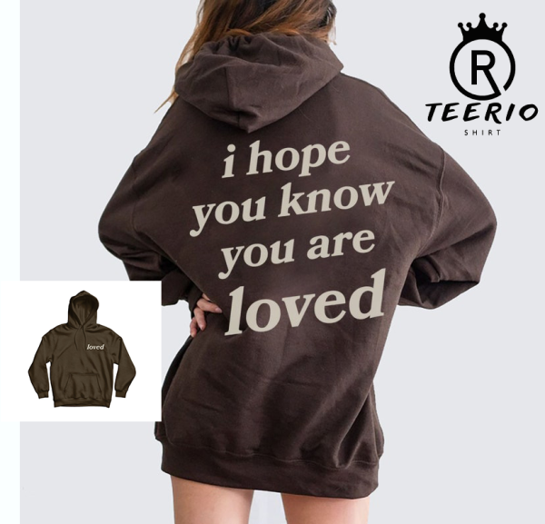 I Hope You Know You Are Loved Hoodie