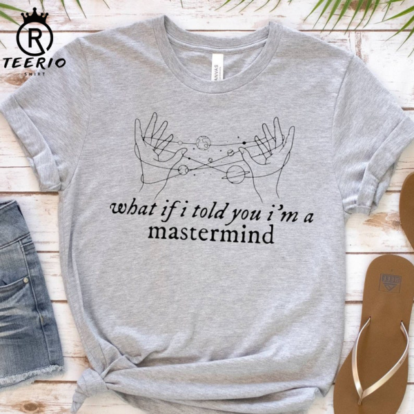 Mastermind Lyrics Shirt, What If I Told You I am a Mastermind, Taylor Swiftie Merch Sweatshirt, Taylor Swiftie Merch Tshirt, Eras Tour Shirt