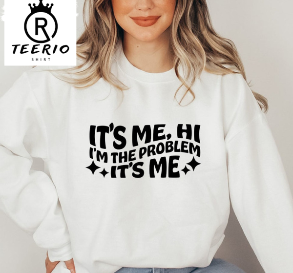 It’s Me I’m The Problem Shirt – Taylor Swift Sweatshirt Short Sleeve