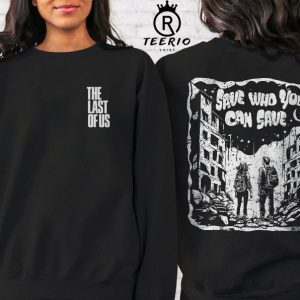 The Last Of Us Sweatshirt | Joel and Ellie Save Who You Can Save Illustrated Design, TLOU, Pedro Pascal, The Fireflies, Gamer Gift Shirt