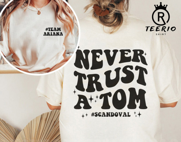 Never Trust A Tom Shirt, Vanderpump Rules Shirt, Team Ariana Tee, TV Show Shirt, Trending Tee