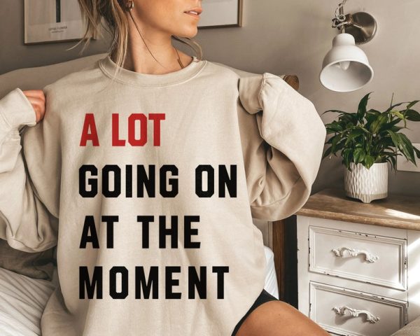 A Lot Going On At The Moment Shirt