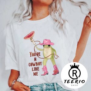 You’re A Cowboy Like Me Shirt