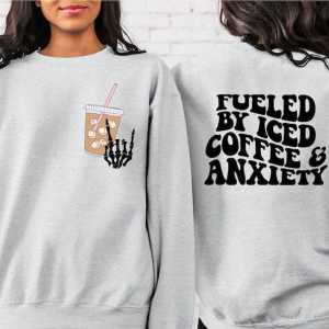 Fueled By Iced Coffee And Anxiety Sweatshirt