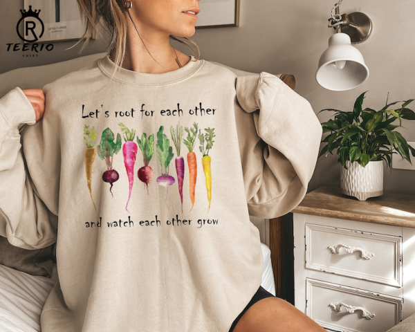 Let’s root for each other and watch each other grow Shirt