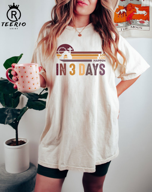 Comfort Colors® A Lot Can Happen in 3 Days Shirt