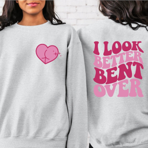 I Look Better Bent Over Sweatshirt, I Look Better Bent Over Back Hoodie, Cute Peach Booty Shirt, Trendy TikTok Hoodie, Funny Meme Sweatshirt