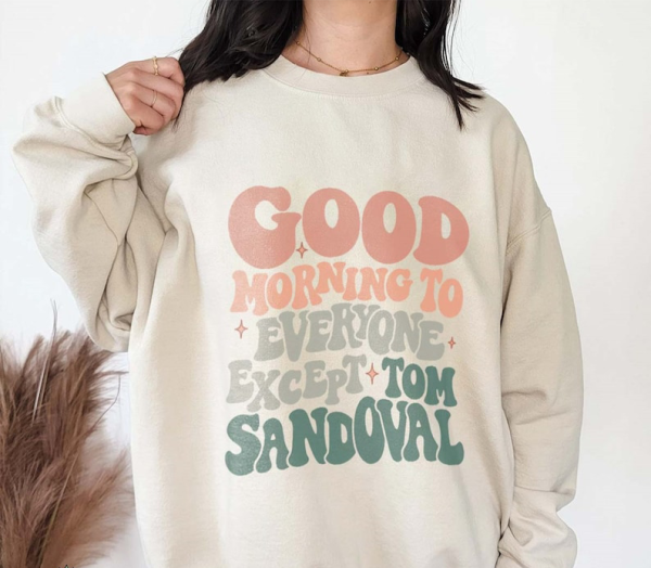 Good Morning to Everyone Except Tom Sandoval, Vanderpump Rules Drama, Ariana Madix & Tom Sandoval Breakup, Bravo TV Crewneck Sweatshirt