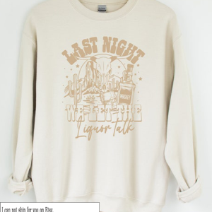 Last Night Sweatshirt | Western Sweatshirt | Punchy Sweatshirt | Country Music Sweatshirt | Country Lyric Sweatshirt