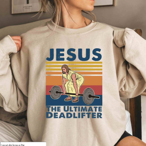 Jesus The Ultimate Deadlifter Sweatshirt, Cute Jesus Gift shirt, Funny Christian Shirts, Religious Faith Gym Shirt, Weightlifting Jesus Tee