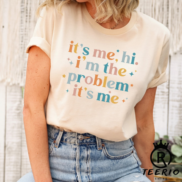 It’s Me, Hi, I’m The Problem It’s me Shirt