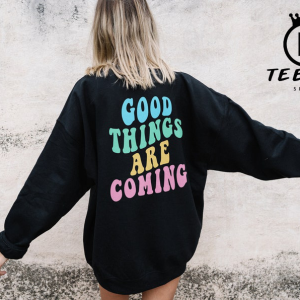 Good Things Are Coming Sweatshirt