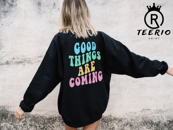 Good Things Are Coming Sweatshirt