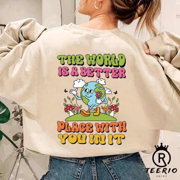 The World Is A Better Place With You In It Shirt