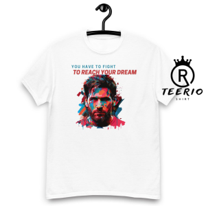 Reach Your Dreams with Lionel Messi: ‘You Have to Fight’ T-Shirt