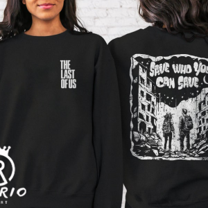 The Last Of Us Sweatshirt | Joel and Ellie Save Who You Can Save Illustrated Design, TLOU, Pedro Pascal, The Fireflies, Gamer Gift Shirt