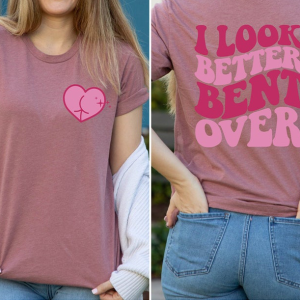 I Look Better Bent Over Shirt, I Look Better Bent Over T-Shirt, Bent Over Peachy Booty Shirt, Peach Booty T-Shirt, Cute Peach Booty Tee T-shirt (Copy)