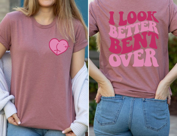 I Look Better Bent Over Shirt, I Look Better Bent Over T-Shirt, Bent Over Peachy Booty Shirt, Peach Booty T-Shirt, Cute Peach Booty Tee T-shirt (Copy)