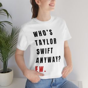 Who’s TS Anyway? Ew. Shirt, A Lot Going On At The Moment Sweatshirt, Eras T Shirt