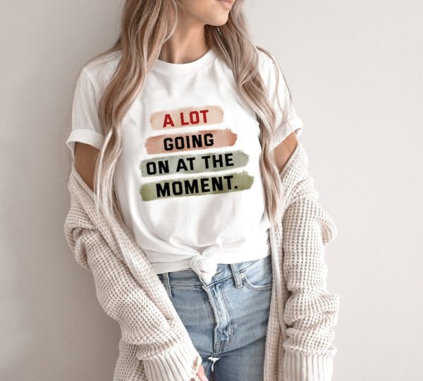 A Lot Going On At The Moment T-shirt