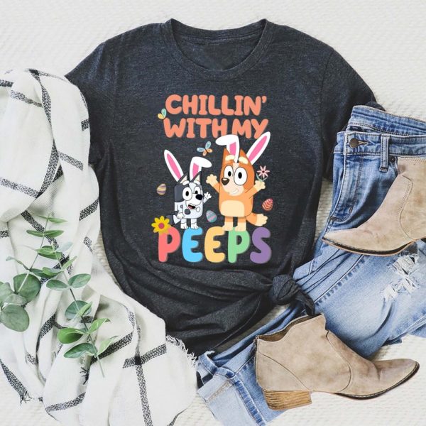 Chillin With My Peeps Shirt, Bluey Easter Shirt, Bluey Bingo Toddler Shirt, Easter Day Gift, Bluey Bingo Shirt, Bluey Family Matching T-shirt