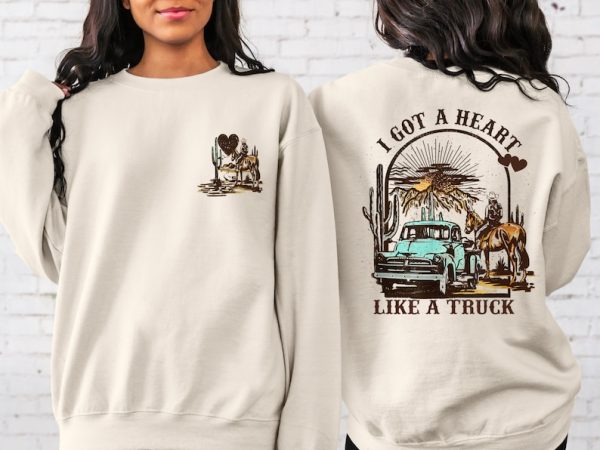 I Got A Heart Like A Truck Two Sided Printed Sweatshirt and Hoodie,Western Sweatshirt and Hoodie,Country Sweatshirt and Hoodie,Cowgirl Sweat