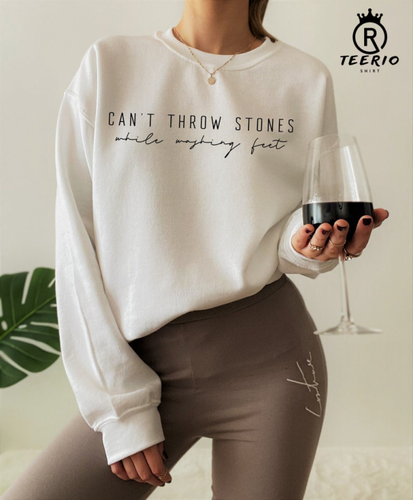 Can’t Throw Stones While Washing Feet Sweatshirt