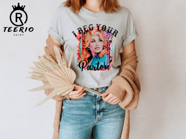 Dolly Parton Shirt, I Beg your Parton, Dolly Parton Shirt