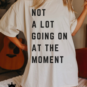 Not a Lot Going on at the Moment T-Shirt