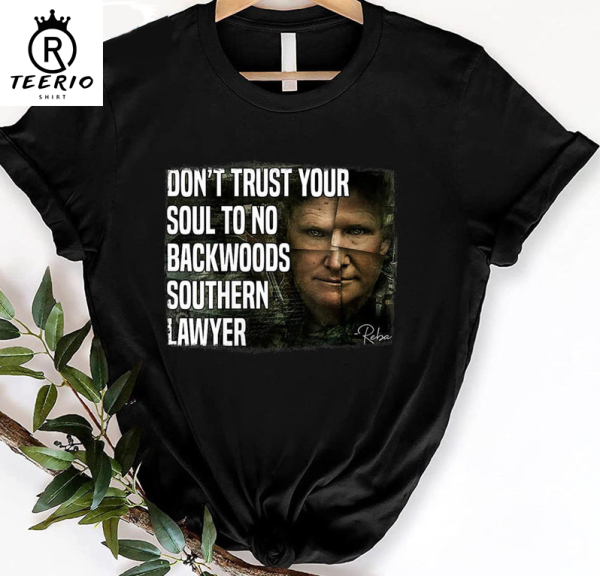 Don’t trust your soul to no backwoods southern lawyer tshirt