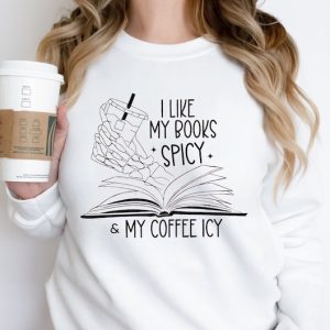 I Like My Books Spicy and My Coffee Icy Sweatshirt