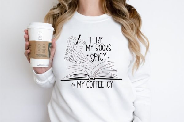 I Like My Books Spicy and My Coffee Icy Sweatshirt