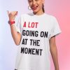 A Lot Going On At The Moment Comfort Colors T-shirt – Not a Lot Shirt – Concert Tee – Swiftie fan shirt