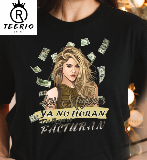 Las Mujeres Ya No Lloran Las Mujeres Facturan Shirt