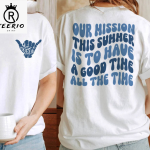 Our Mission This Summer Is To Have A Good Time All The Time Trendy Sweatshirt