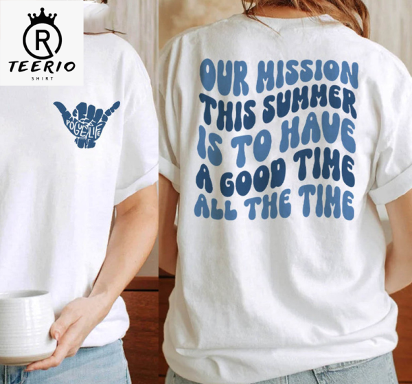 Our Mission This Summer Is To Have A Good Time All The Time Trendy Sweatshirt