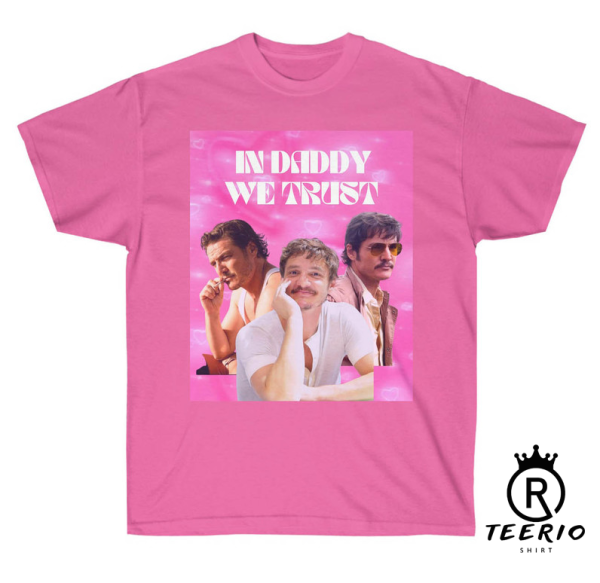 Pedro Pascal In Daddy We Trust Trendy Tshirt