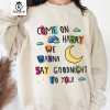 C’mon Harry We Wanna Say Goodnight To You Shirt, Trending Unisex Hoodie Crewneck